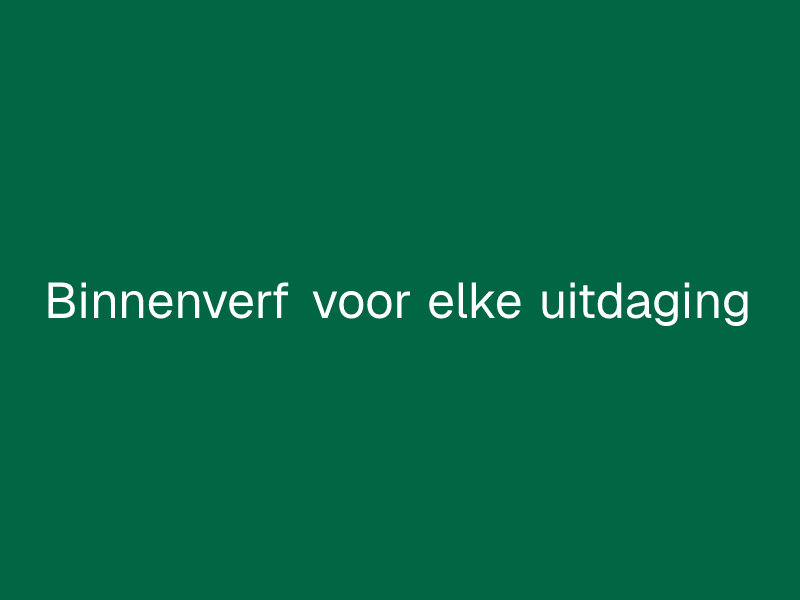 Binnenverf voor elke uitdaging