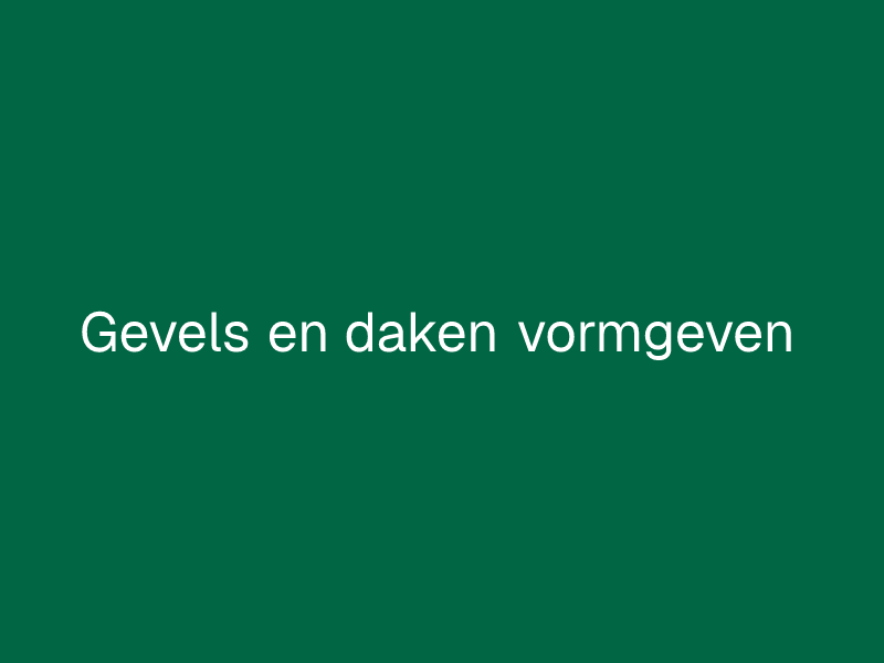 Gevels en daken vormgeven
