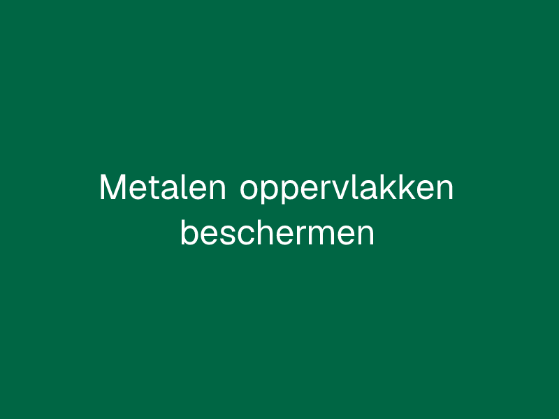 Metalen oppervlakken beschermen