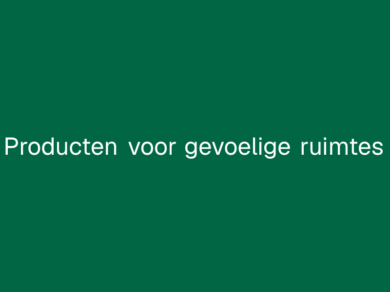 Producten voor gevoelige ruimtes