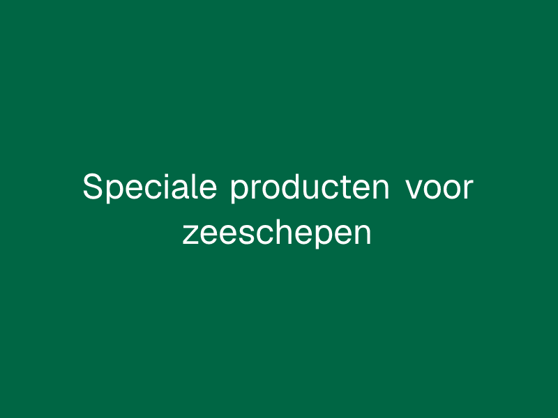 Speciale producten voor zeeschepen